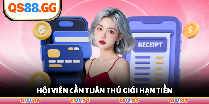Hội viên cần tuân thủ giới hạn tiền