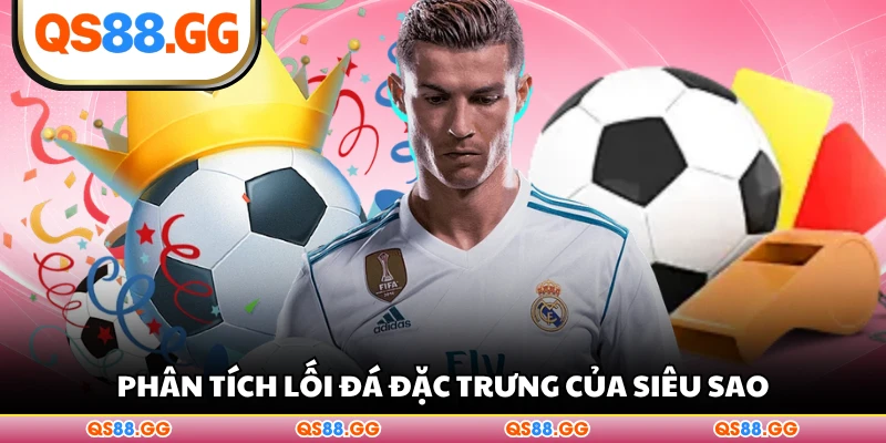 Phân tích lối đá đặc trưng của siêu sao