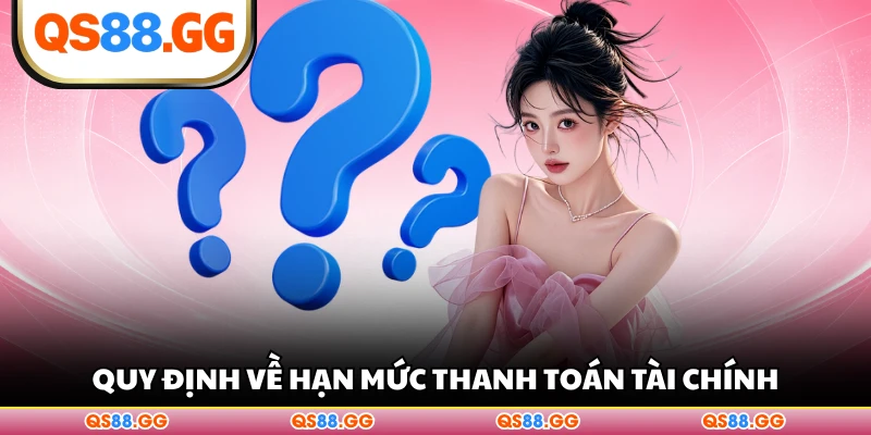 Quy định về hạn mức thanh toán tài chính