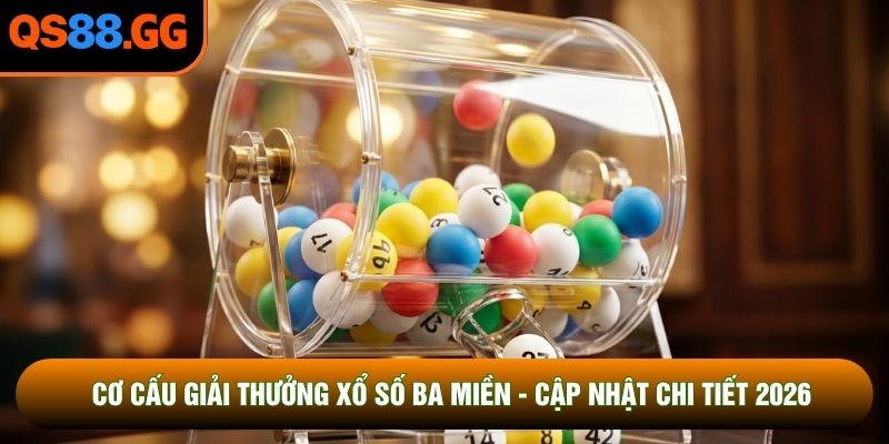 Cơ Cấu Giải Thưởng Xổ Số Ba Miền - Cập Nhật Chi Tiết 2026
